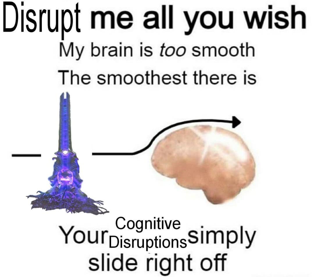 A surreal "smooth brain" meme that explains how cognitive disruptions and thoughts simply slide off a brain with no wrinkles.