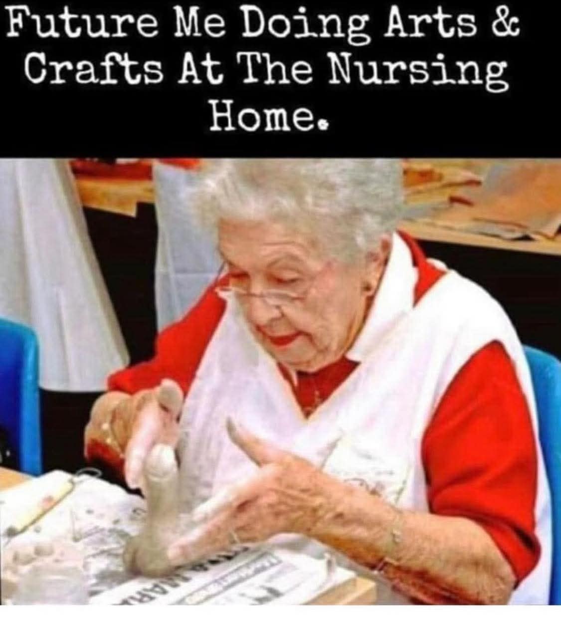 A funny meme of an old woman sculpting a clay penis as a "life goal" for future nursing home arts and crafts.