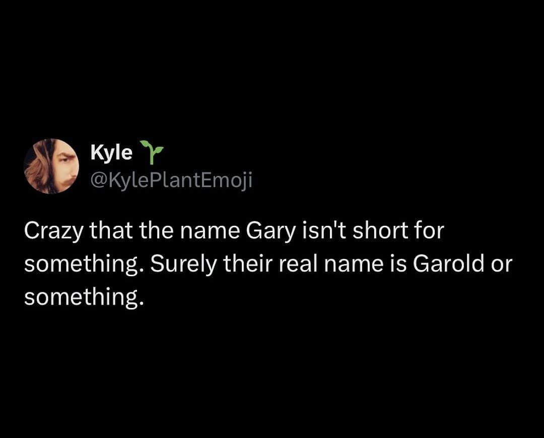 A hilarious tweet that serves as a funny meme about names, questioning why Gary isn't short for a name like Garold.