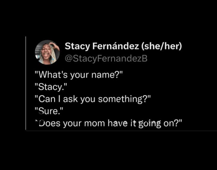 A funny meme about names from a person named Stacy who is tired of hearing jokes about the song "Stacy's Mom."