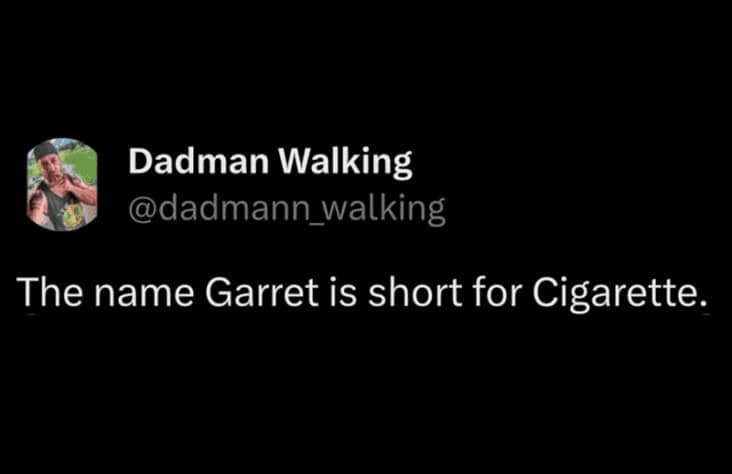 A hilarious dad joke and funny meme about names claiming that Garret is short for Cigarette.