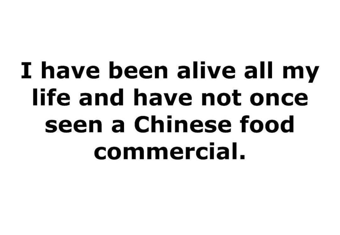 A funny and strange shower thought about how you've never in your life seen a commercial for a local Chinese food restaurant.