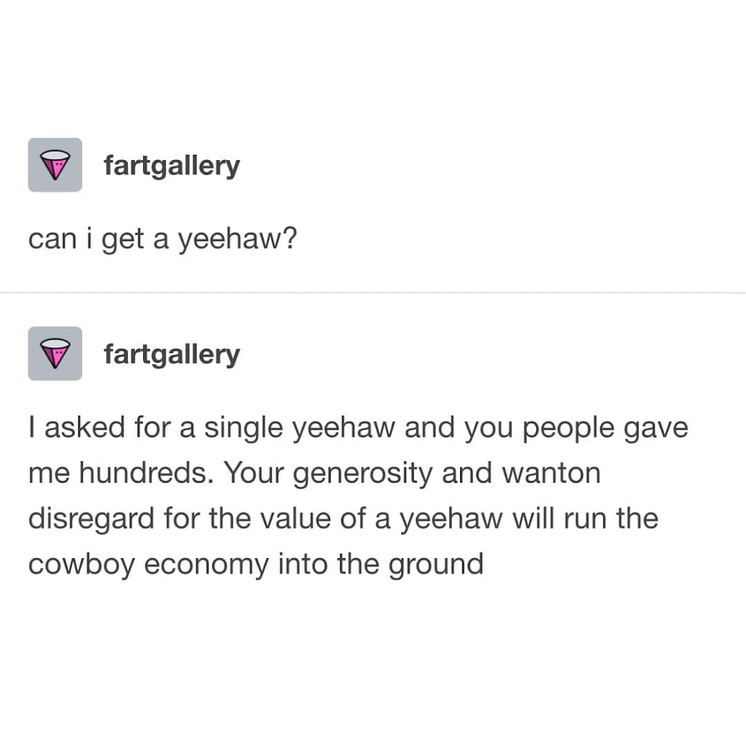 A funny Tumblr post joking about how the over-distribution of "yeehaws" is causing inflation and ruining the cowboy economy.