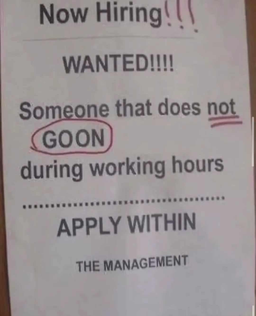 A bizarre and funny "Now Hiring" sign posted by a manager that specifically requests that new employees do not "GOON" during their working hours.