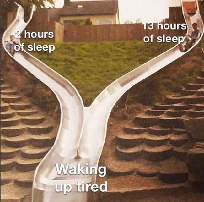 A funny sleep meme showing that both too little and too much sleep will still lead to waking up tired.