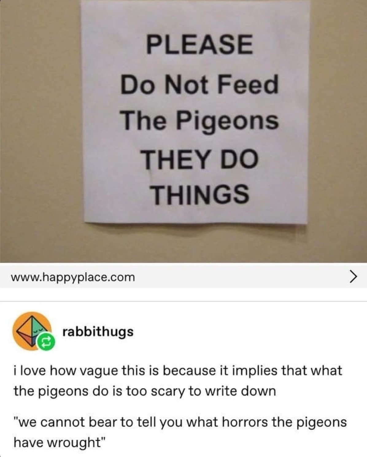 A funny meme of a vague sign warning people not to feed pigeons because "they do things."