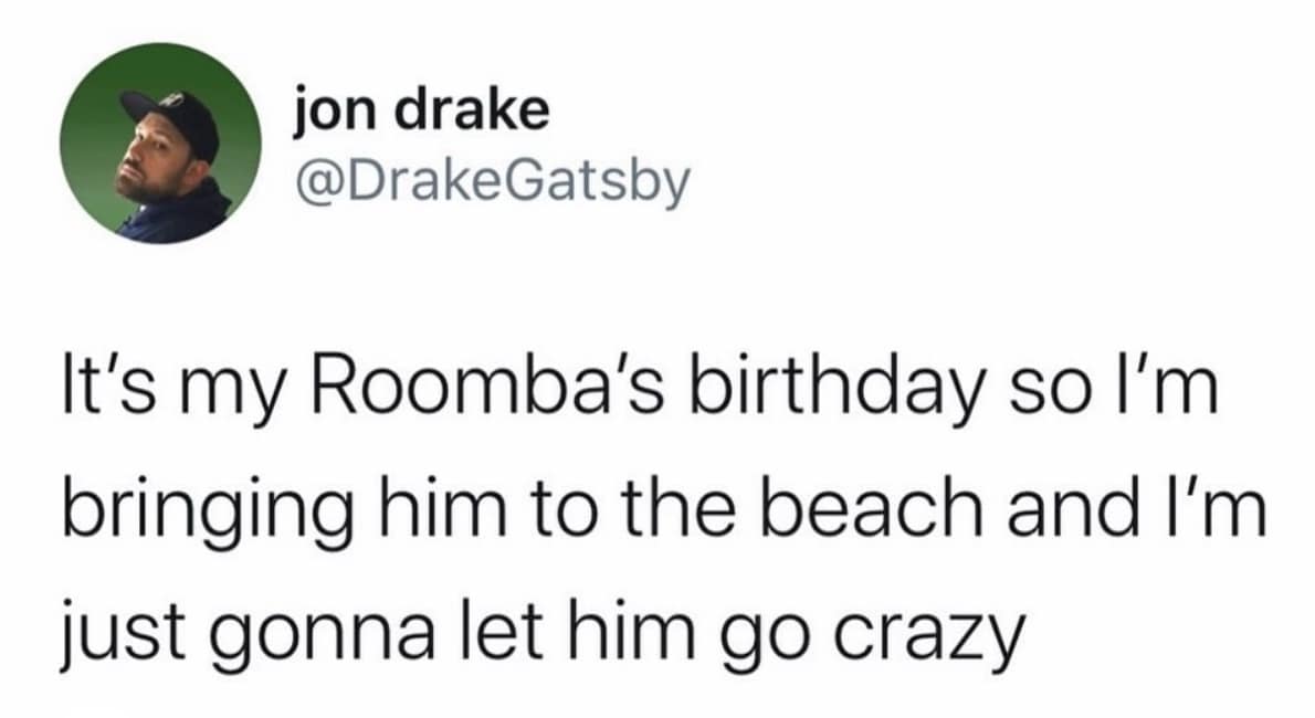 A meme dump of a funny tweet about celebrating a Roomba's birthday by taking it to the beach.