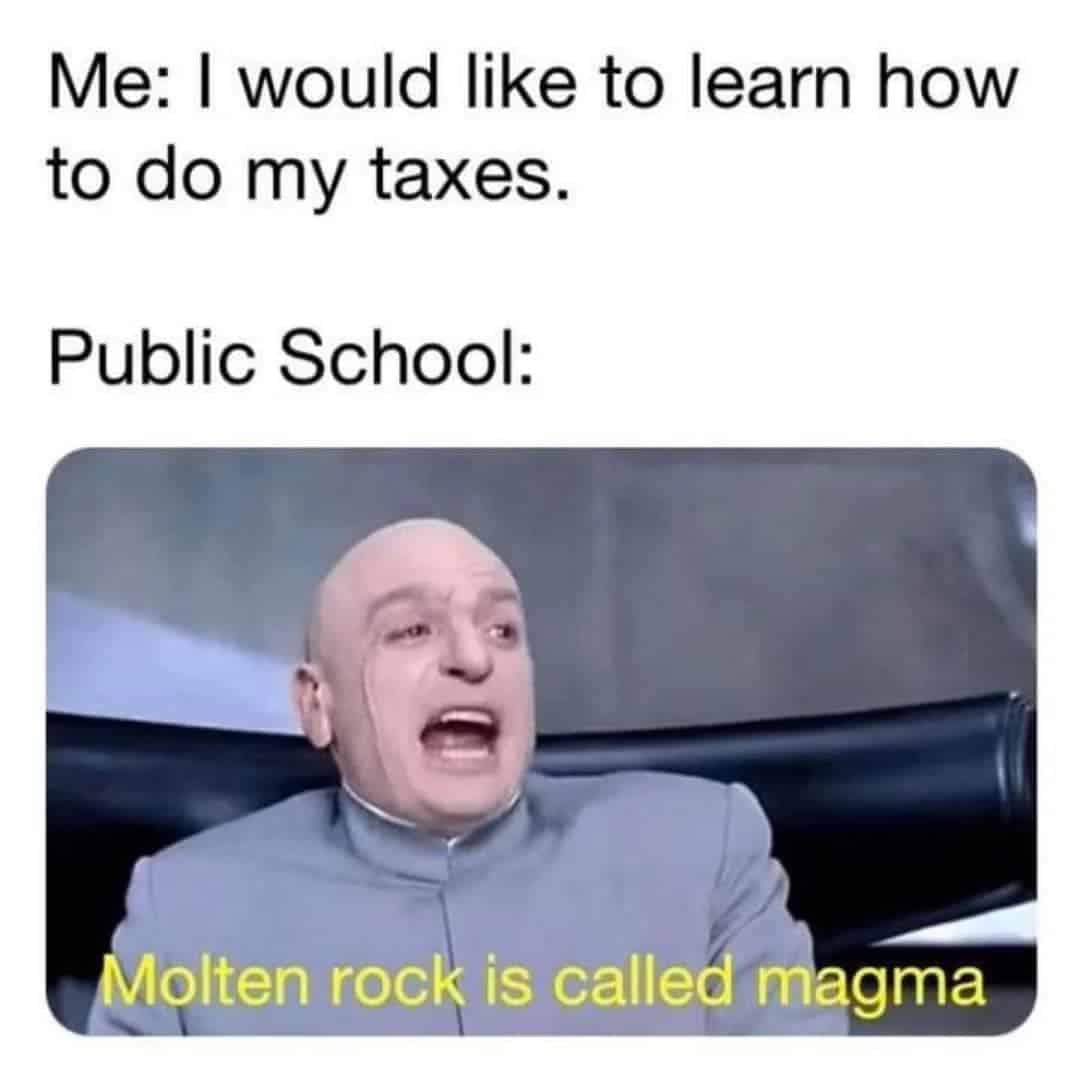 A funny millennial meme using Dr. Evil to show how public school taught useless facts like "molten rock is called magma" instead of taxes.