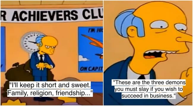 A dark but funny Mr. Burns quote revealing that family, religion, and friendship are demons you must slay to succeed.