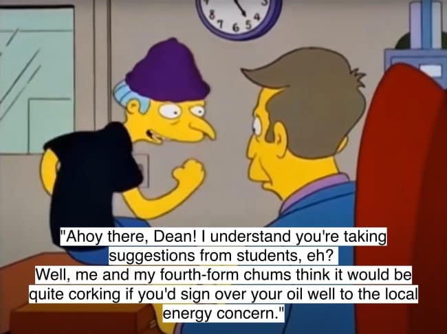 A funny Mr. Burns quote where he poses as a student and uses hilarious old-timey slang to trick Principal Skinner.