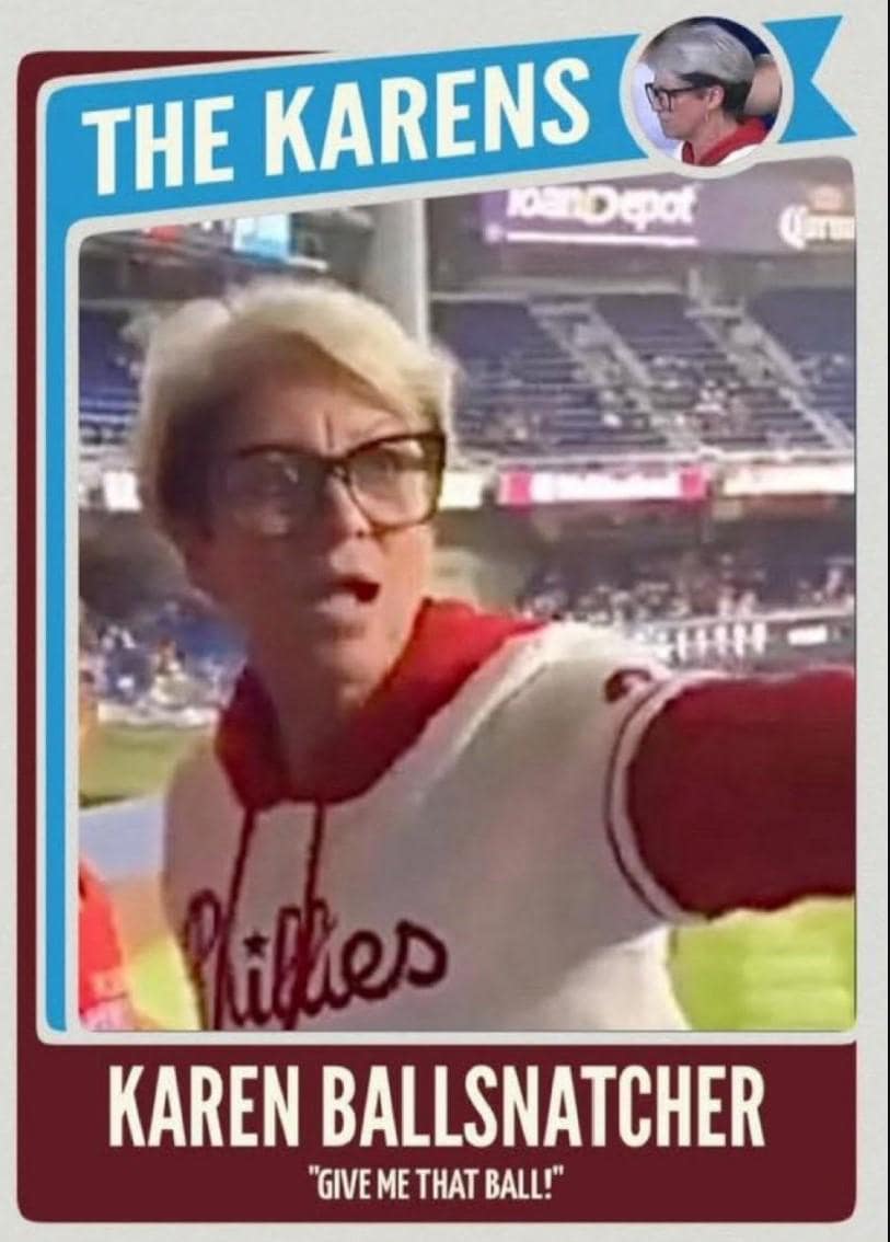 Parody baseball card titled “THE KARENS” featuring a Phillies-clad woman pointing, captioned “KAREN BALLSNATCHER — ‘GIVE ME THAT BALL!’”.