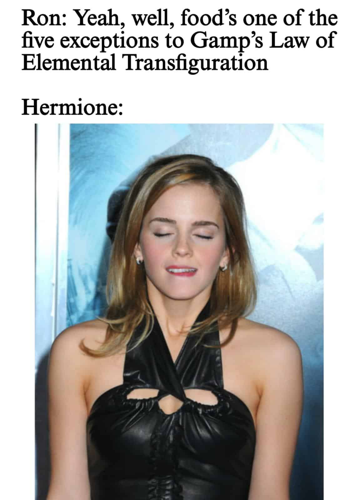 A funny meme using a suggestive picture of Emma Watson to imply Hermione is turned on by Ron Weasley's intelligence.
