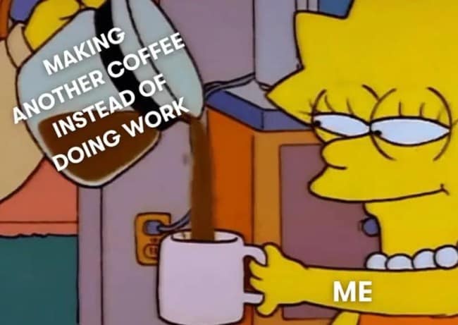 A funny Lisa Simpson meme about making another pot of coffee as a clever way to procrastinate from doing work.
