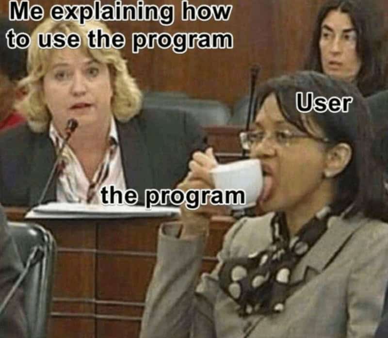 A programmer meme showing a user licking a cup to represent how people use a new program.