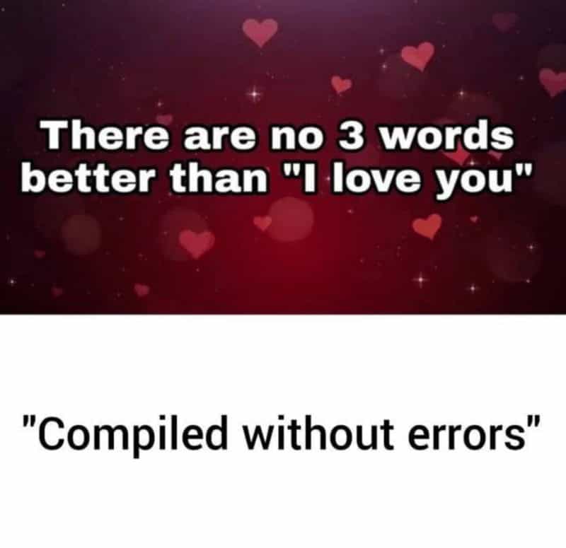 A programmer meme showing that the phrase "Compiled without errors" is better than "I love you."