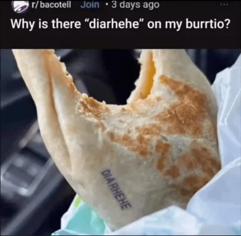 A strange and confusing screenshot of a Reddit post that shows a Taco Bell burrito that has the word "diarhehe," a misspelling of diarrhea, stamped onto the tortilla.