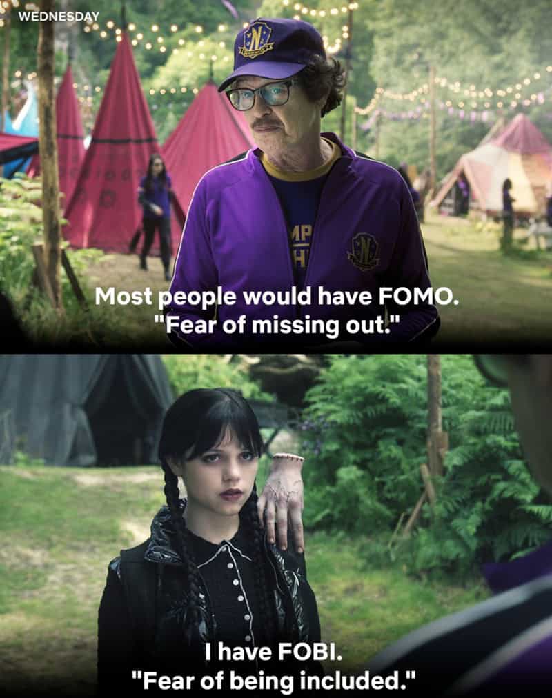 A funny screenshot from the Netflix show Wednesday, where the main character says she has FOBI, which is a "fear of being included."