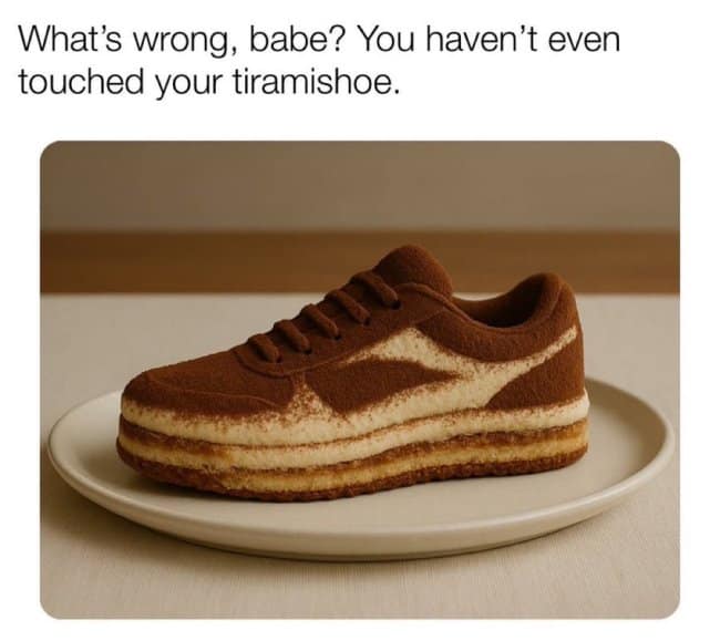 A funny "What's wrong babe" meme featuring a tiramisu cake that looks exactly like a sneaker.