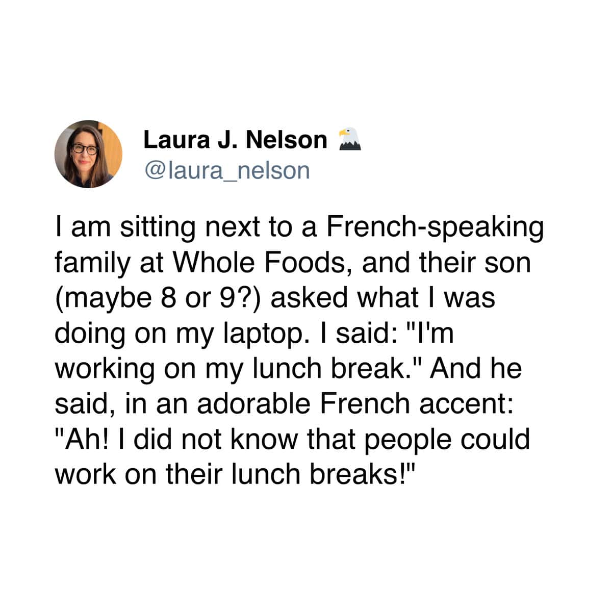 A fascinating and funny story about a French child at Whole Foods who was completely shocked to learn that an American was working on their lunch break.
