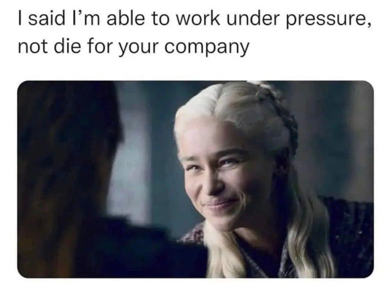 A work meme using Daenerys Targaryen to set boundaries about working under pressure.
