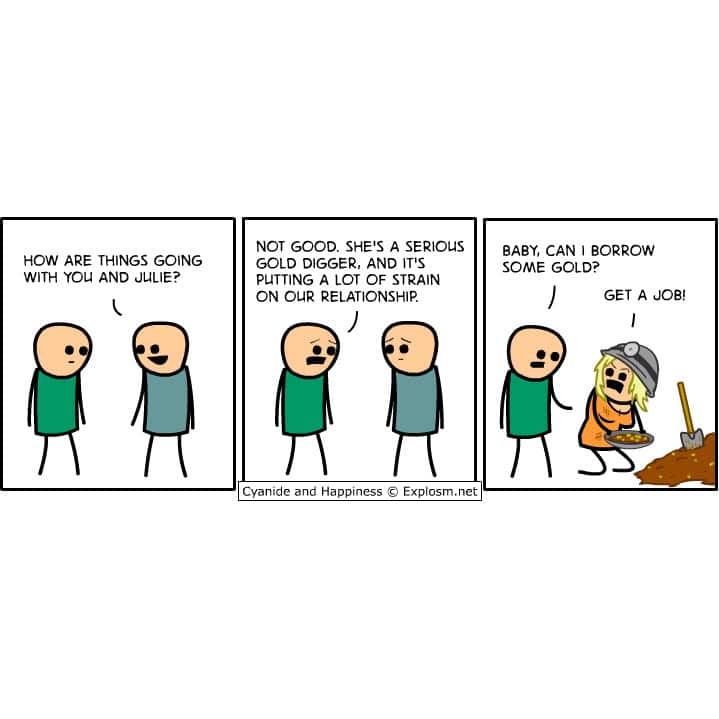 A funny Cyanide and Happiness comic featuring a man whose girlfriend is a literal gold digger with a pickaxe.