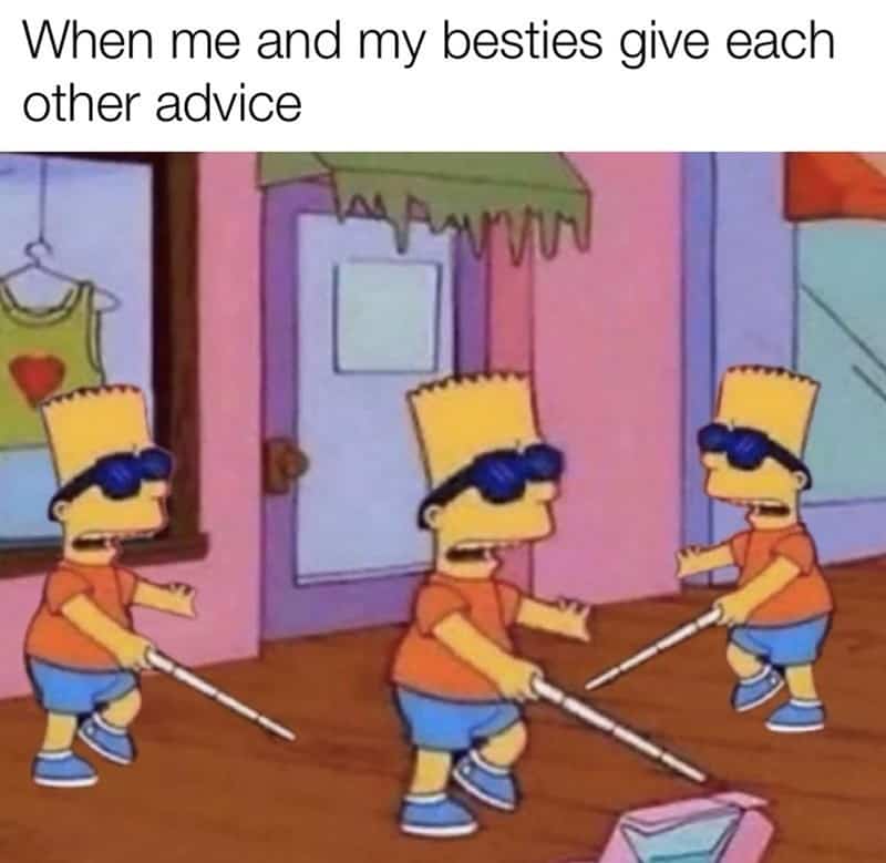 A funny best friend meme using 'The Simpsons' to show friends giving each other bad advice.