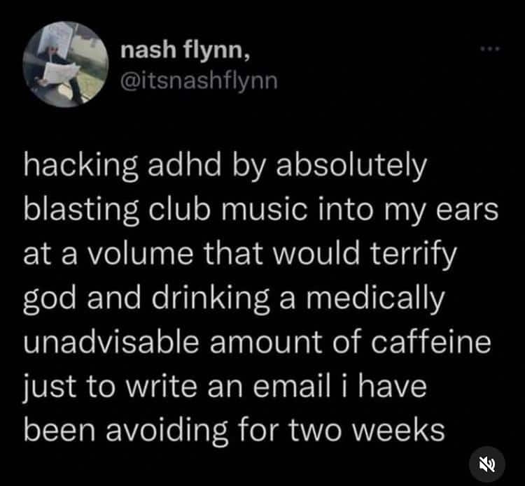 A tweet about "hacking ADHD" with music that would terrify god, a classic and relatable brand new sentence.