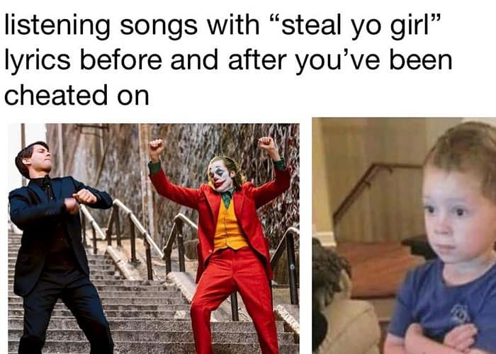 Funny cheating meme comparing listening to "steal yo girl" songs before vs. after being cheated on.