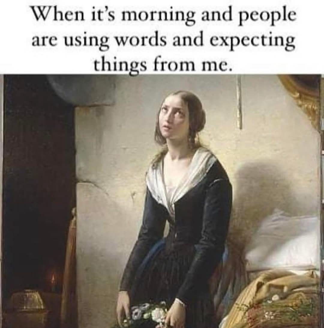 A classic meme using an art history painting to show the pain of early morning interactions.