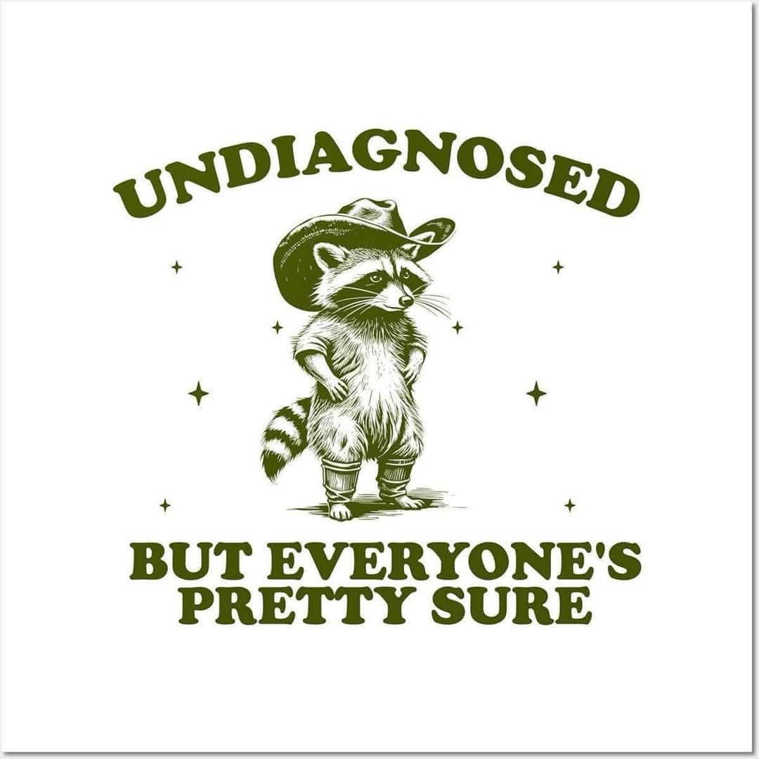 A vintage meme of a raccoon in a cowboy hat with the text "Undiagnosed But Everyone's Pretty Sure."