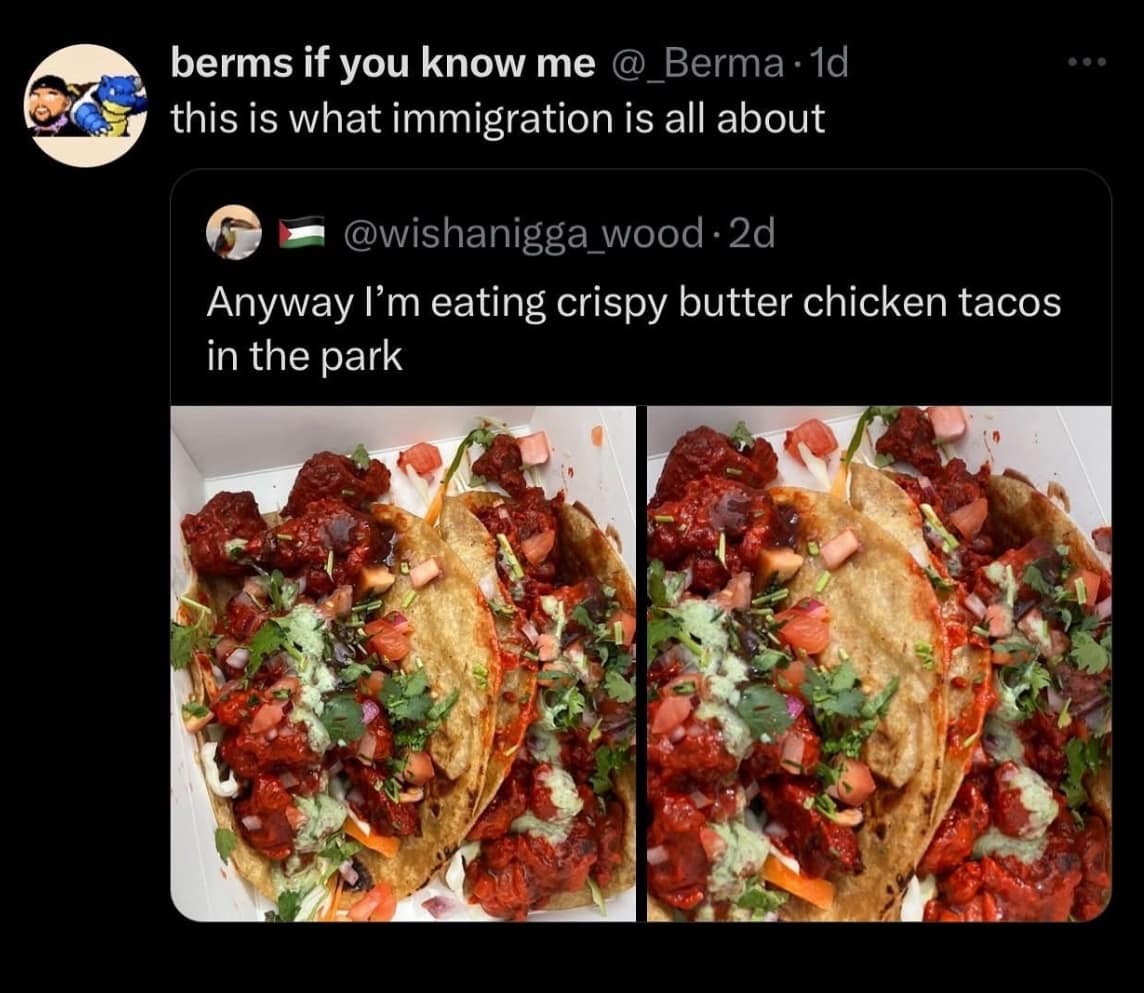 A classic meme celebrating cultural fusion with a picture of delicious butter chicken tacos