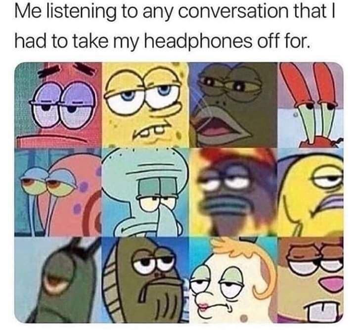 A classic meme using a grid of annoyed SpongeBob characters to show a relatable feeling.