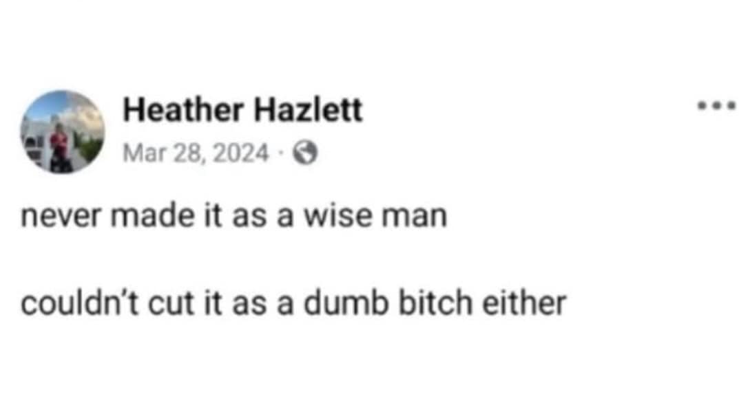 A funny classic meme of a post about failing to be either a wise man or a dumb b*tch.