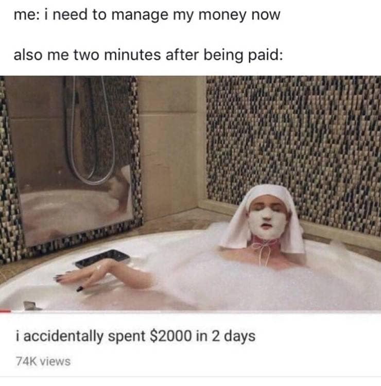 A classic meme about planning to manage money and then immediately spending it all.