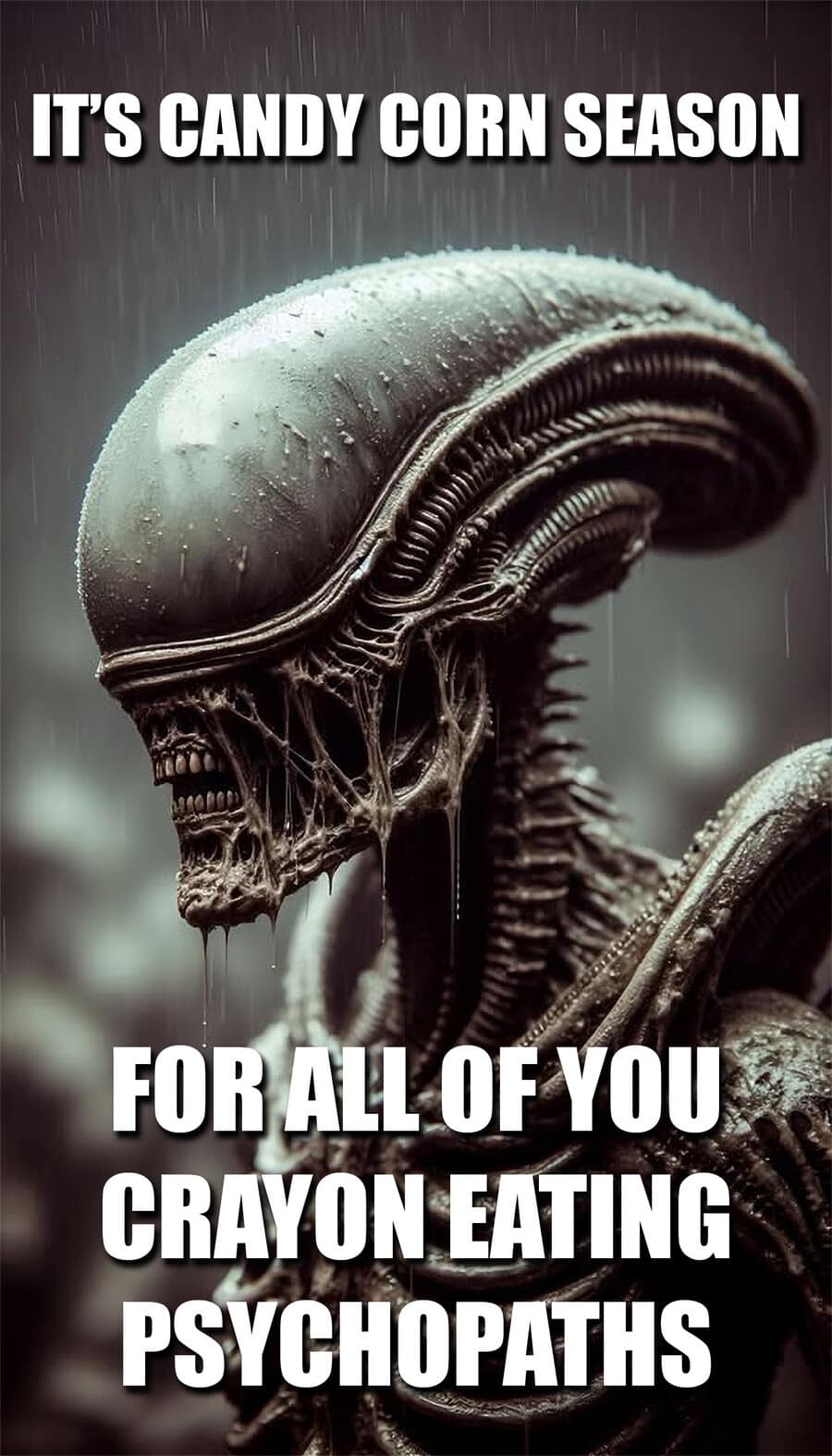 A spooky classic meme with an Alien Xenomorph celebrating candy corn season for psychopaths.