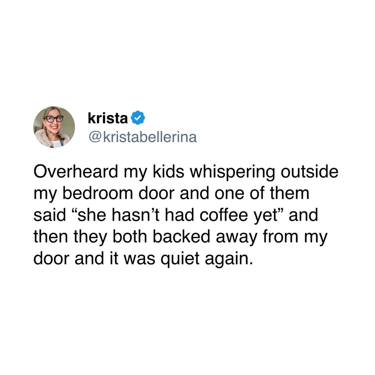 A funny tweet from a mother whose children are smart enough to stay away until she has had her morning coffee.