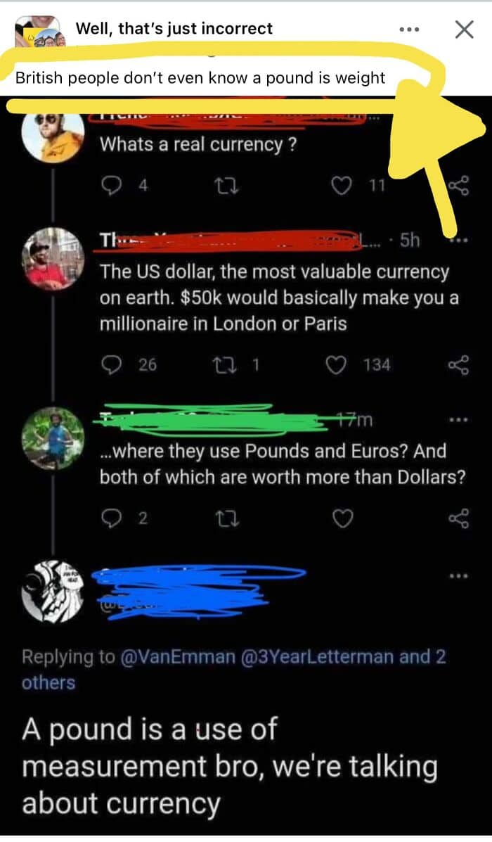 A confidently incorrect person arguing that the British Pound is a unit of measurement, not currency.