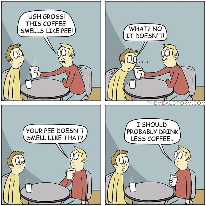 A funny comic strip where a man realizes his coffee smells like pee because he drinks so much coffee his pee smells like coffee.