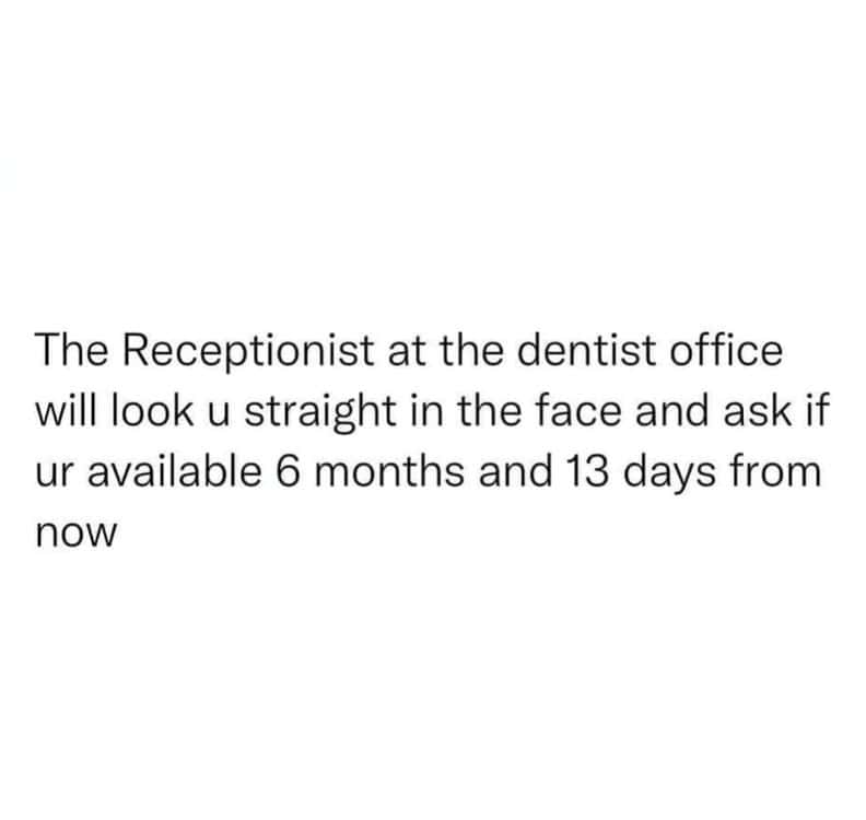 A relatable text meme about dental receptionists asking for your availability six months in the future.