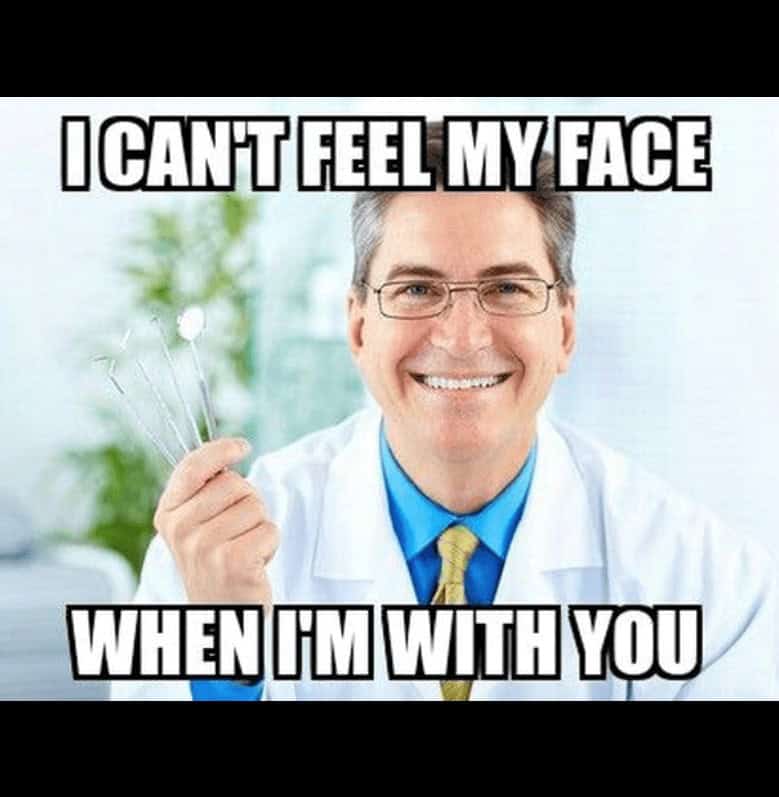 A smiling dentist with the caption "I can't feel my face when I'm with you."