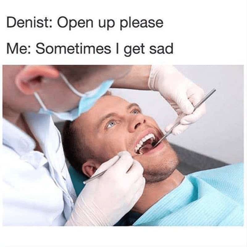 A meme about emotionally oversharing with your dentist, a classic example of funny dentist memes.