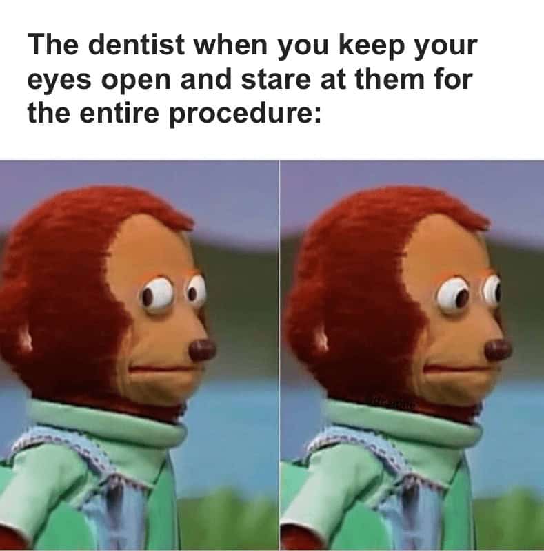 The awkward monkey puppet meme used for dentist memes about staring during a procedure.