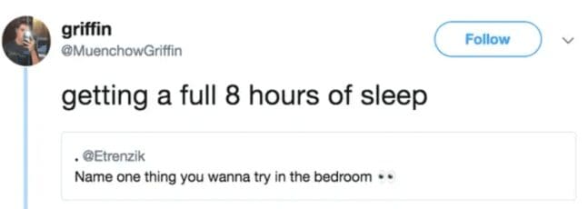 A funny dirty meme where the one thing someone wants to try in the bedroom is getting 8 hours of sleep.