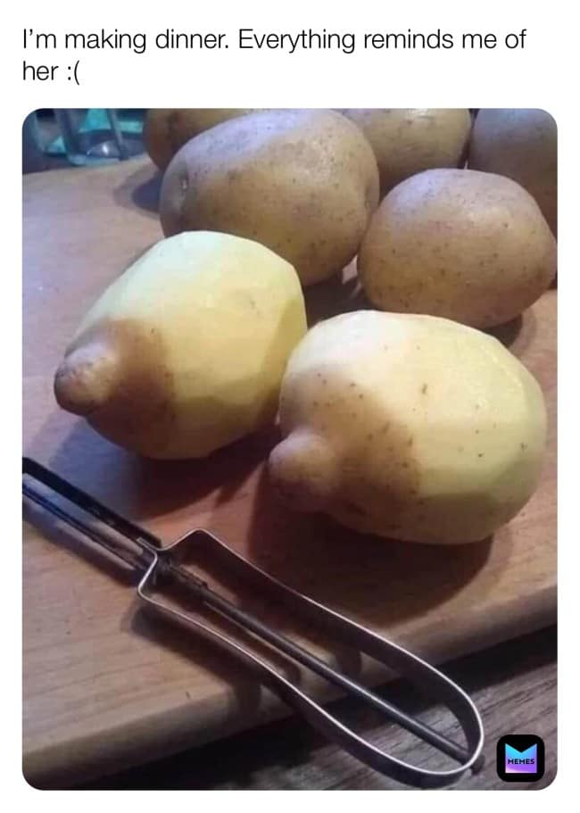 A meme about making dinner with peeled potatoes that have suggestive and curvy shapes.