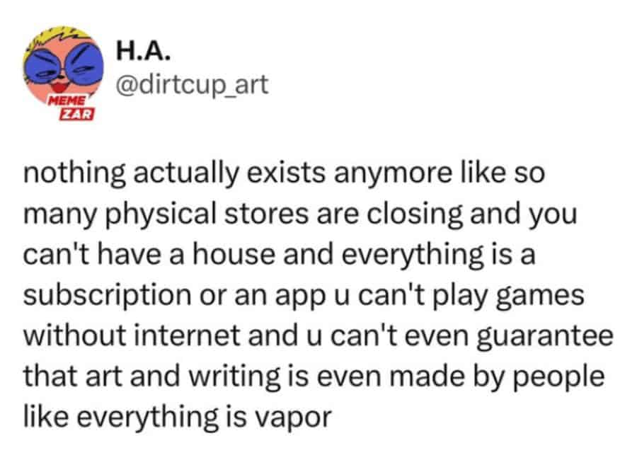 Existential meme tweet describing modern life as feeling unreal due to lack of physical objects, subscriptions, and AI.