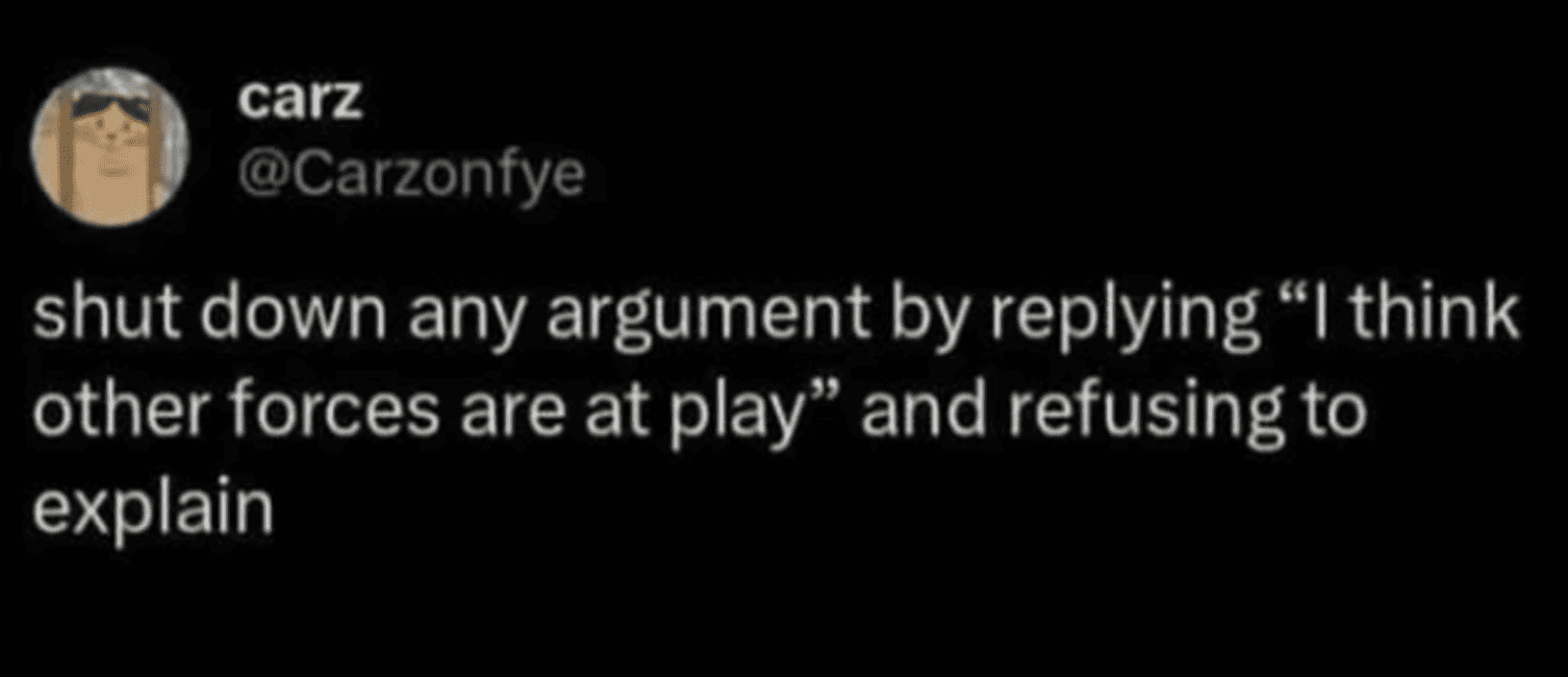 Funny existential meme tweet suggesting using the vague phrase "I think other forces are at play" to win arguments.