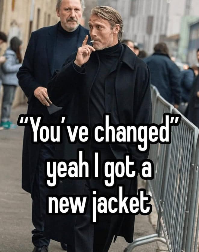 Mads Mikkelsen fall fashion meme joking that getting a new jacket constitutes significant personal change.