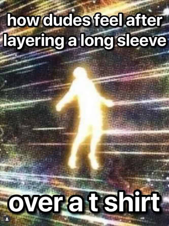 Funny fall fashion meme showing a glowing figure representing how guys feel layering shirts for autumn.