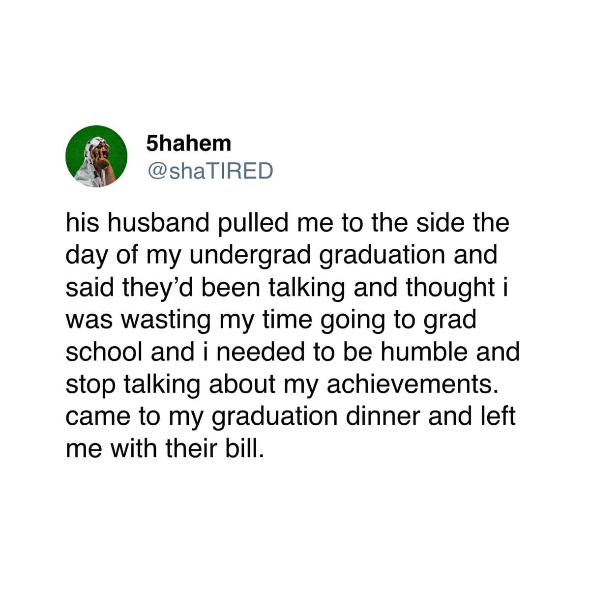 A story about a friend who belittled the user's academic achievements on graduation day and stuck her with the bill.