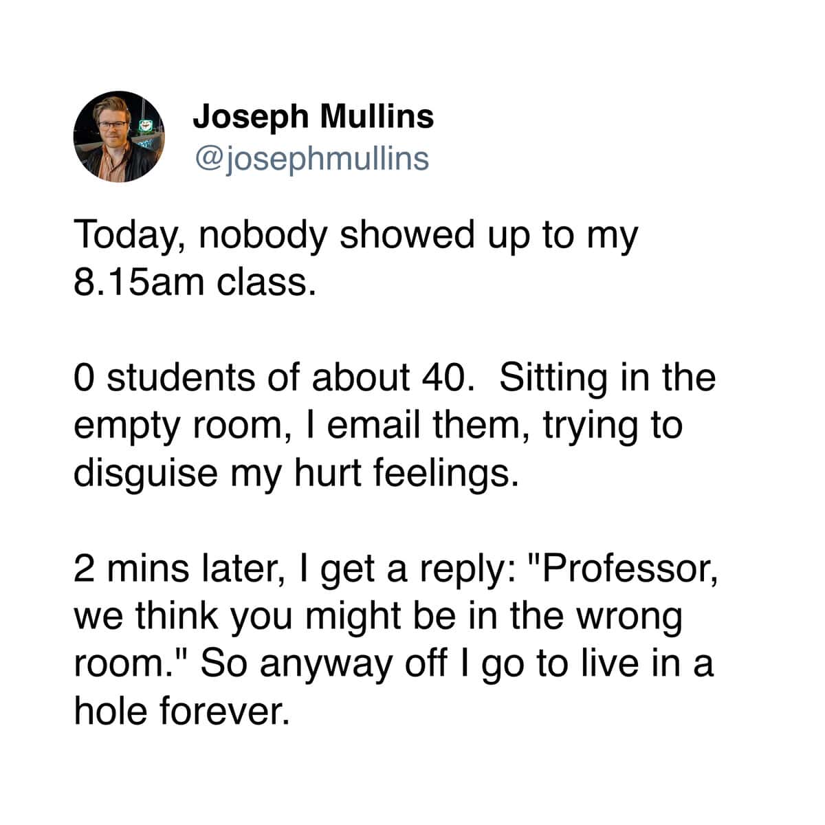A funny story from a professor who thought his whole class ditched him, but he was actually just in the wrong room.
